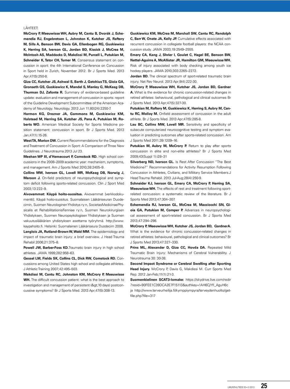 Consensus statement on concussion in sport: the 4th International Conference on Concussion in Sport held in Zurich, November 2012. Br J Sports Med. 2013 Apr;47(5):250-8.