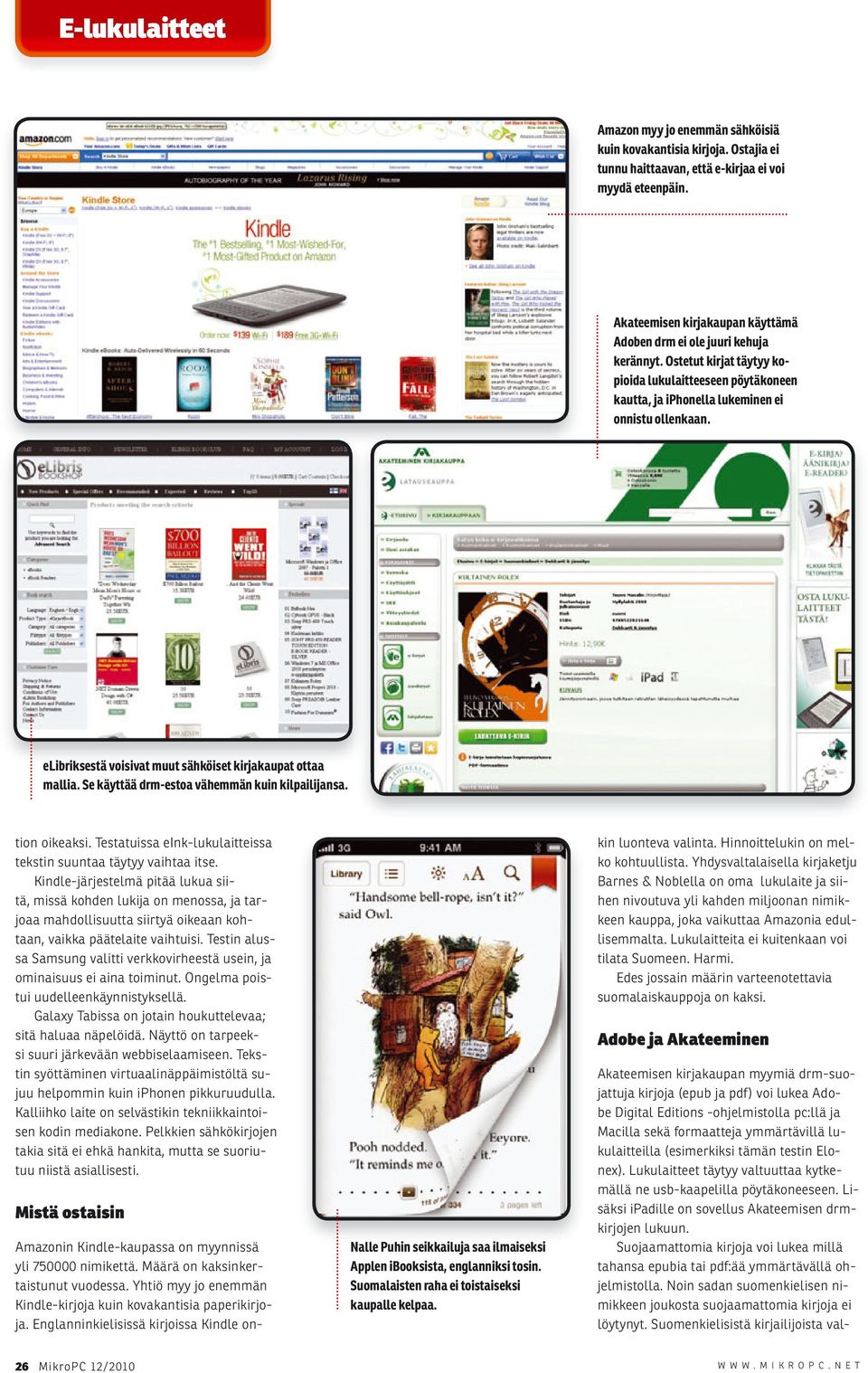 Akateemisen kirjakaupan myymiä drm-suojattuja kirjoja (epub ja pdf) voi lukea Adobe Digital Editions -ohjelmistolla pc:llä ja Macilla sekä formaatteja ymmärtävillä lukulaitteilla (esimerkiksi tämän