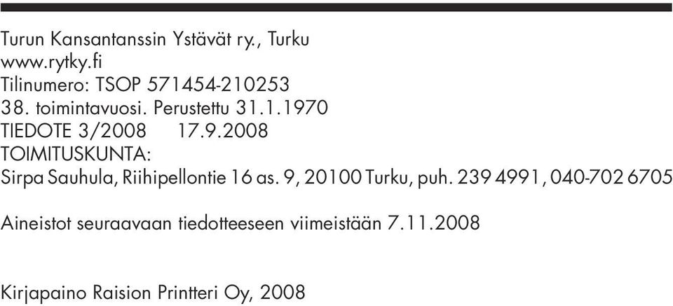 9.2008 TOIMITUSKUNTA: Sirpa Sauhula, Riihipellontie 16 as. 9, 20100 Turku, puh.