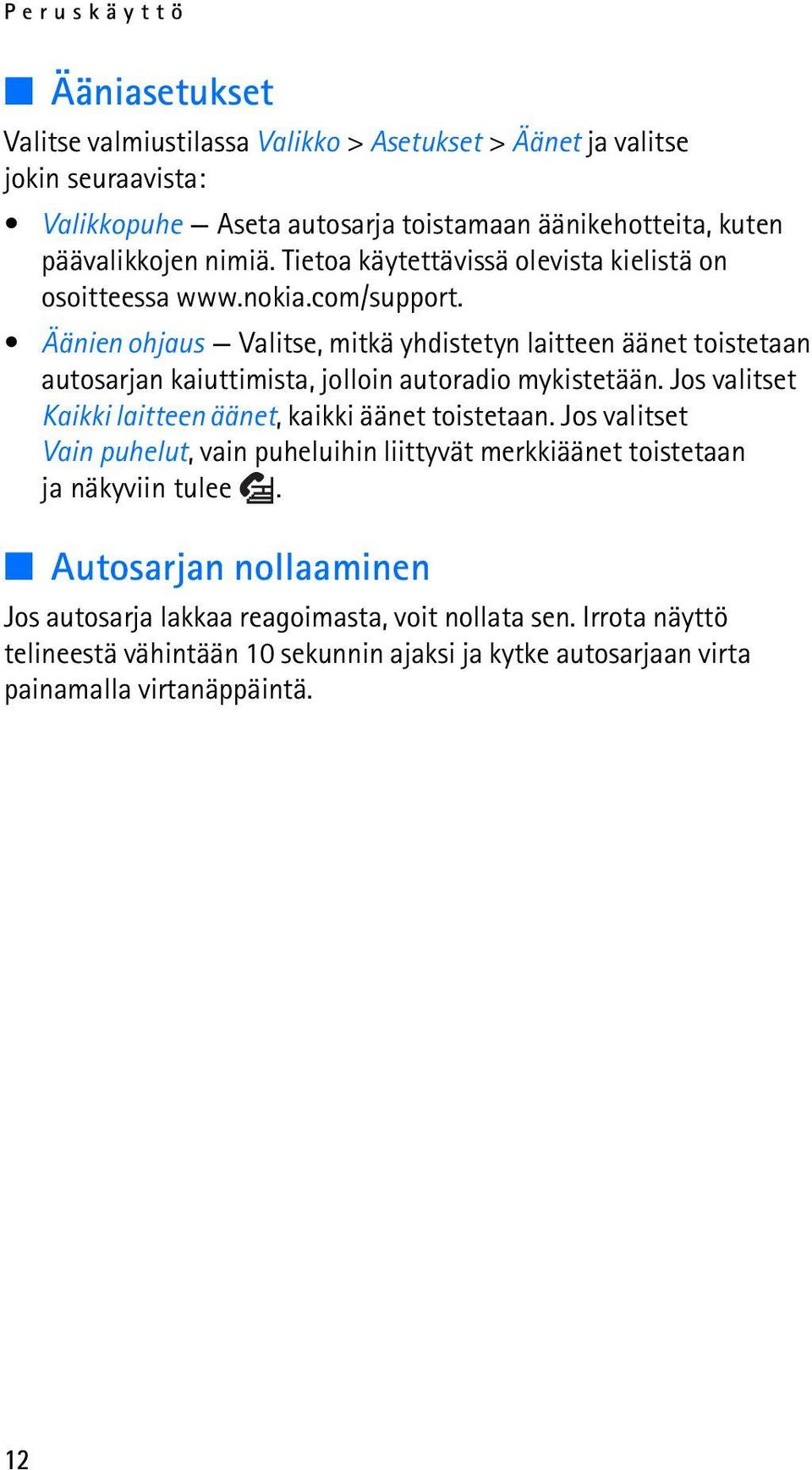 Äänien ohjaus Valitse, mitkä yhdistetyn laitteen äänet toistetaan autosarjan kaiuttimista, jolloin autoradio mykistetään. Jos valitset Kaikki laitteen äänet, kaikki äänet toistetaan.