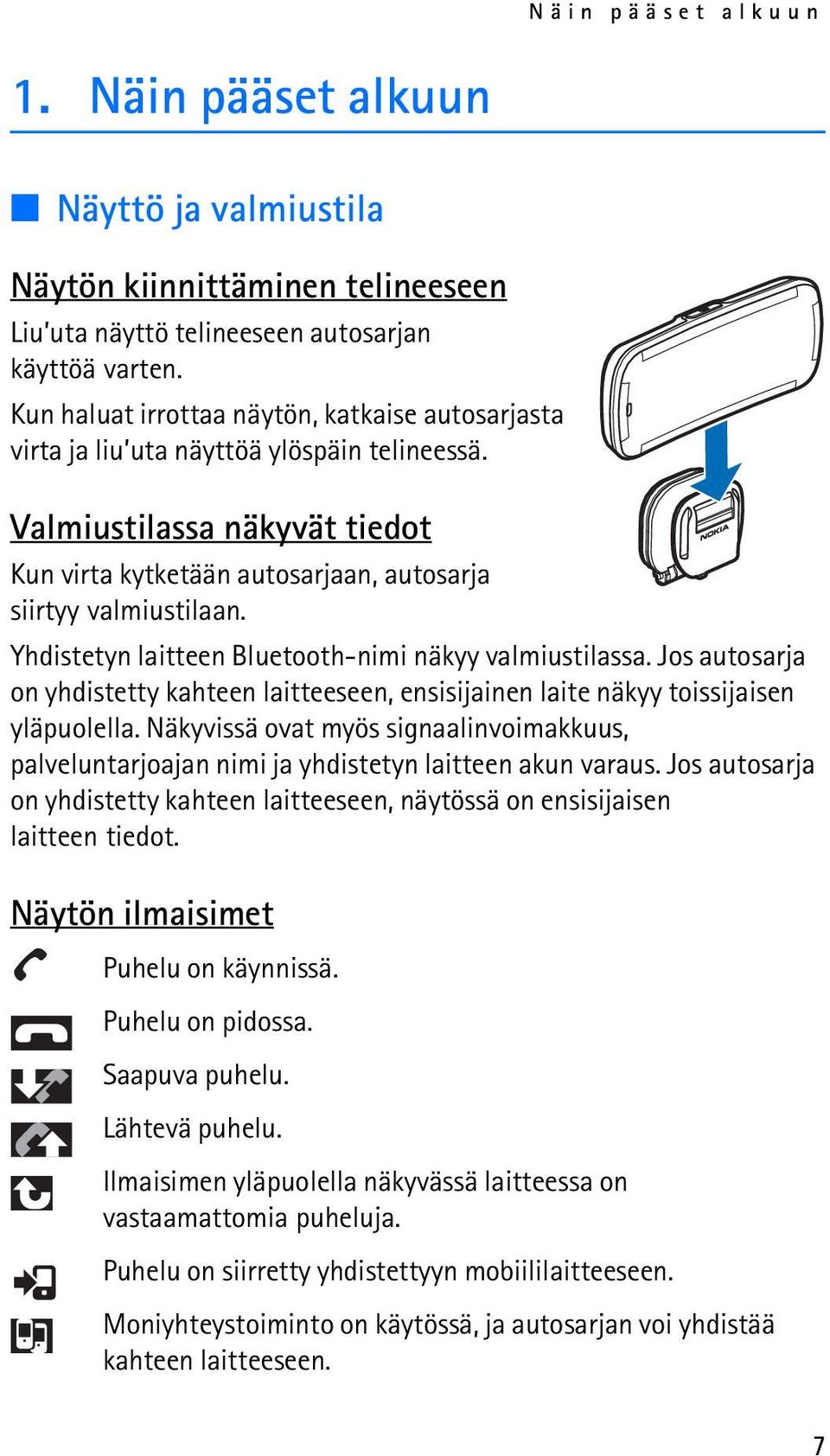 Yhdistetyn laitteen Bluetooth-nimi näkyy valmiustilassa. Jos autosarja on yhdistetty kahteen laitteeseen, ensisijainen laite näkyy toissijaisen yläpuolella.