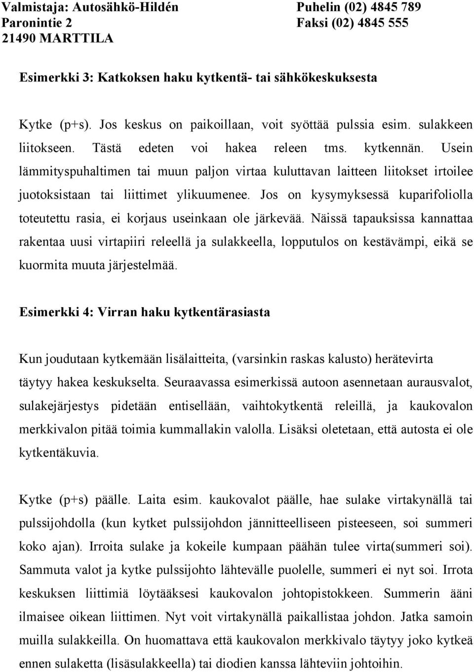 Jos on kysymyksessä kuparifoliolla toteutettu rasia, ei korjaus useinkaan ole järkevää.