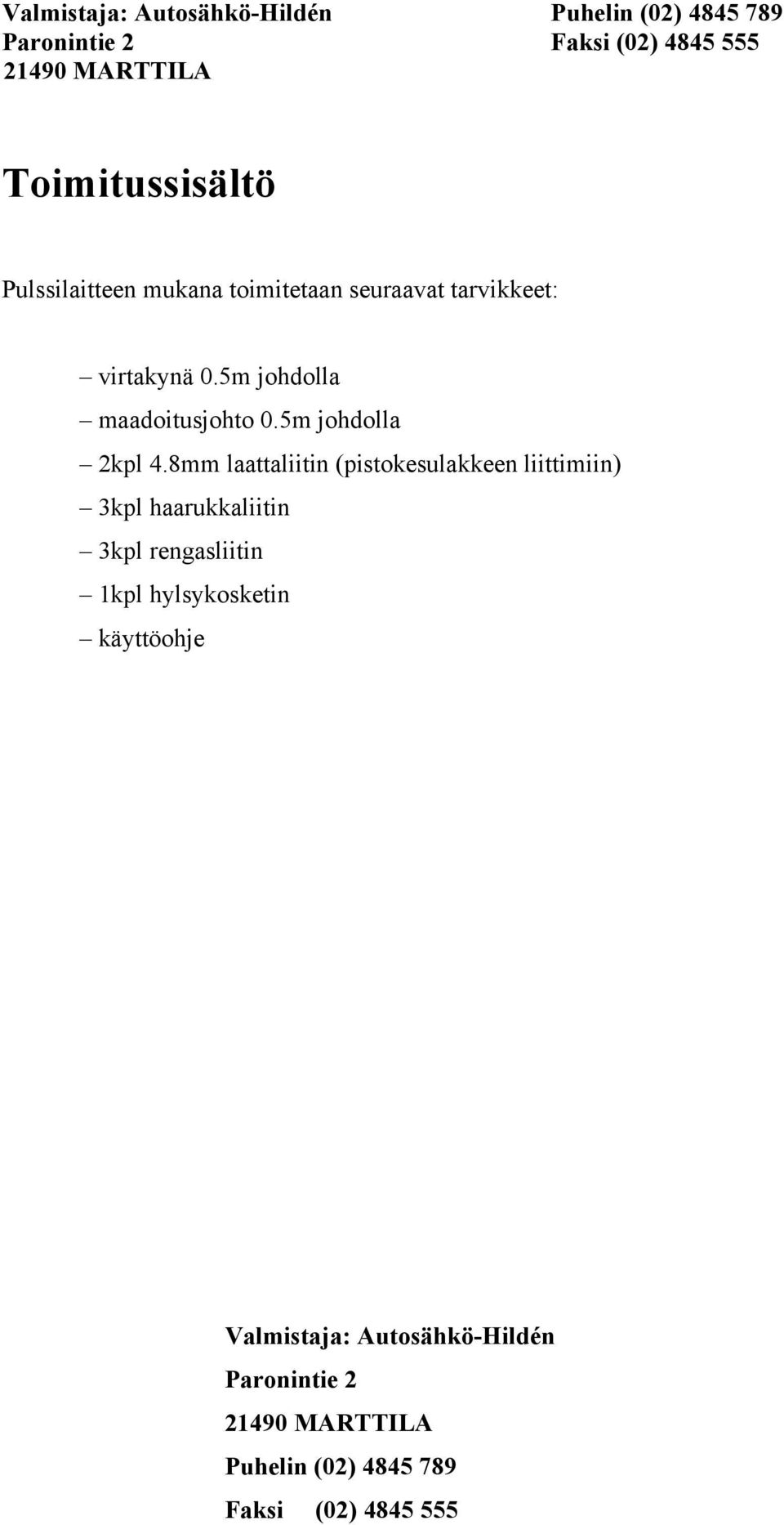 8mm laattaliitin (pistokesulakkeen liittimiin) 3kpl haarukkaliitin 3kpl