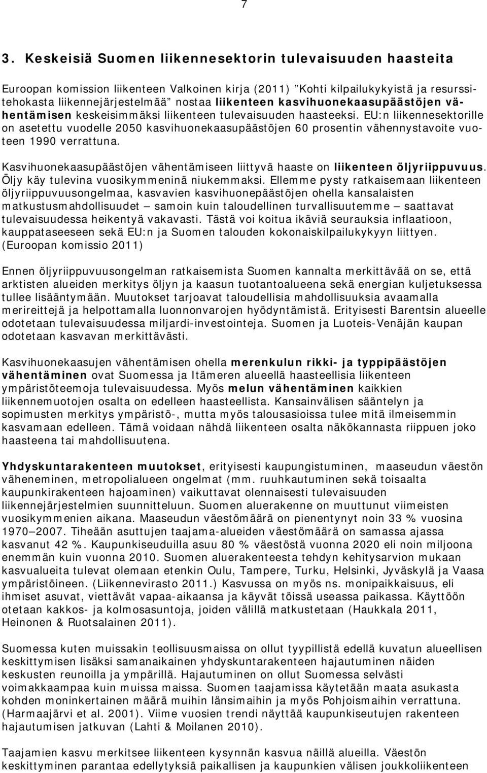 EU:n liikennesektorille on asetettu vuodelle 2050 kasvihuonekaasupäästöjen 60 prosentin vähennystavoite vuoteen 1990 verrattuna.