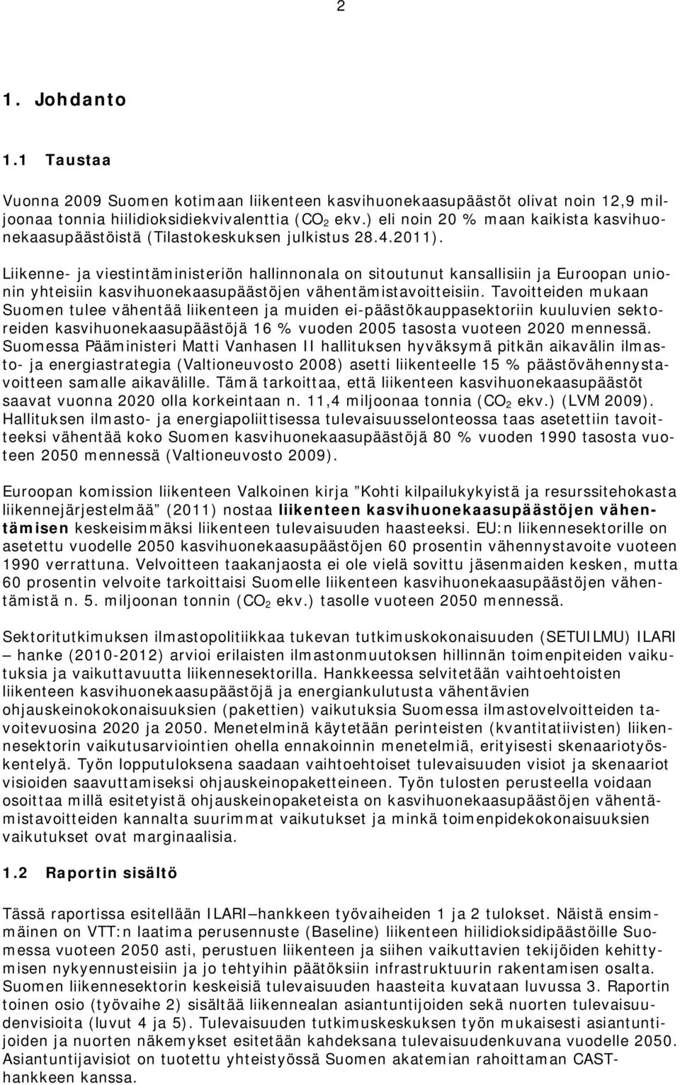 Liikenne- ja viestintäministeriön hallinnonala on sitoutunut kansallisiin ja Euroopan unionin yhteisiin kasvihuonekaasupäästöjen vähentämistavoitteisiin.