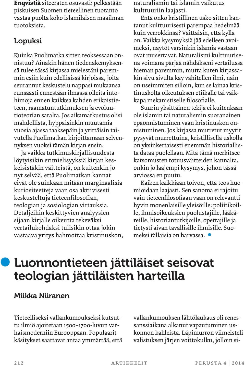 ennen kaikkea kahden erikoistieteen, raamatuntutkimuksen ja evoluutioteorian saralta.
