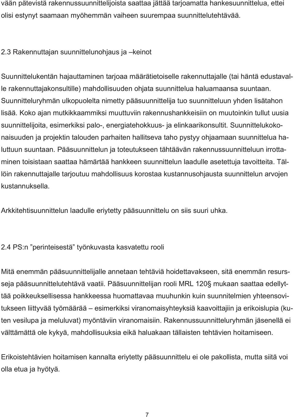 suunnittelua haluamaansa suuntaan. Suunnitteluryhmän ulkopuolelta nimetty pääsuunnittelija tuo suunnitteluun yhden lisätahon lisää.