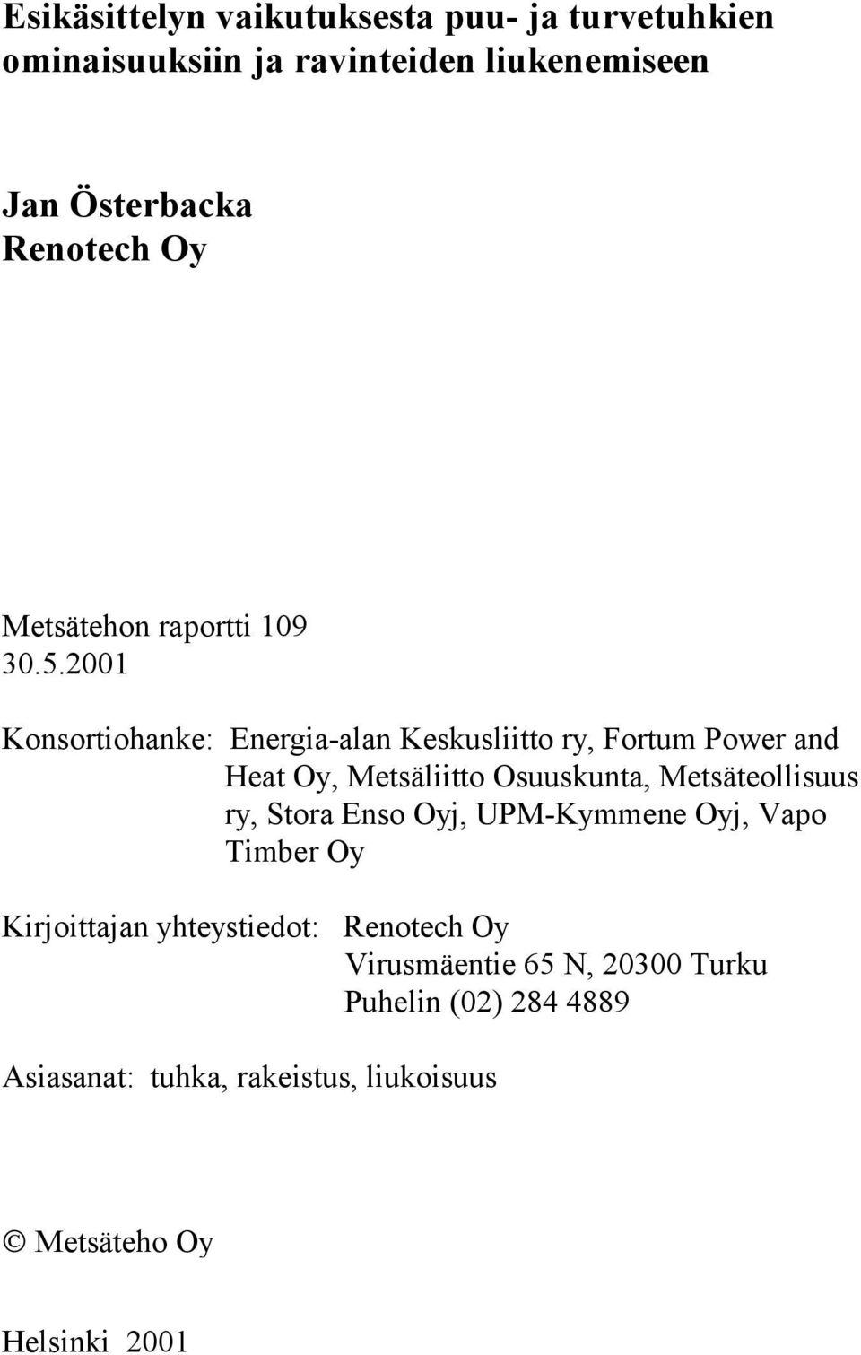 2001 Konsortiohanke: Energia-alan Keskusliitto ry, Fortum Power and Heat Oy, Metsäliitto Osuuskunta, Metsäteollisuus