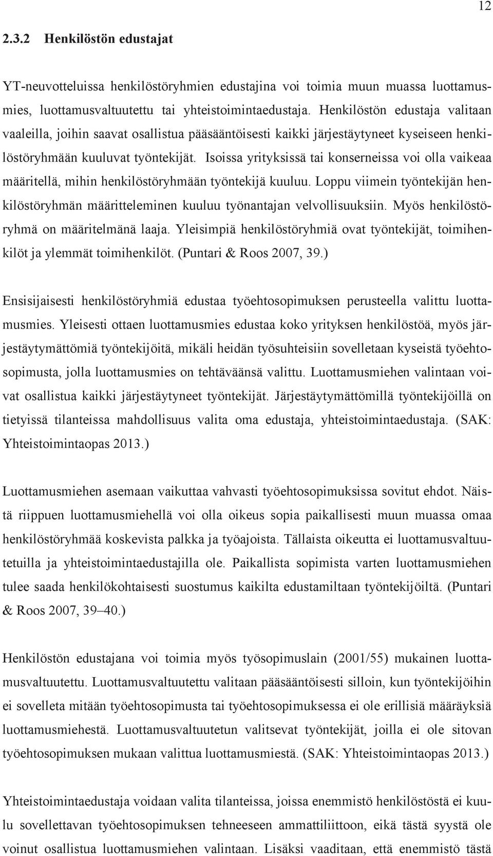 Isoissa yrityksissä tai konserneissa voi olla vaikeaa määritellä, mihin henkilöstöryhmään työntekijä kuuluu.