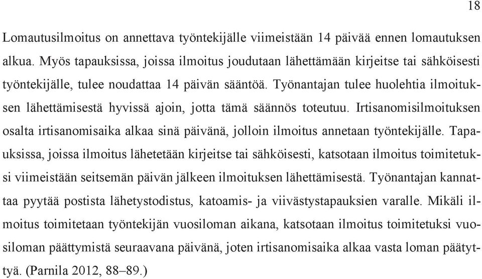 Työnantajan tulee huolehtia ilmoituksen lähettämisestä hyvissä ajoin, jotta tämä säännös toteutuu.