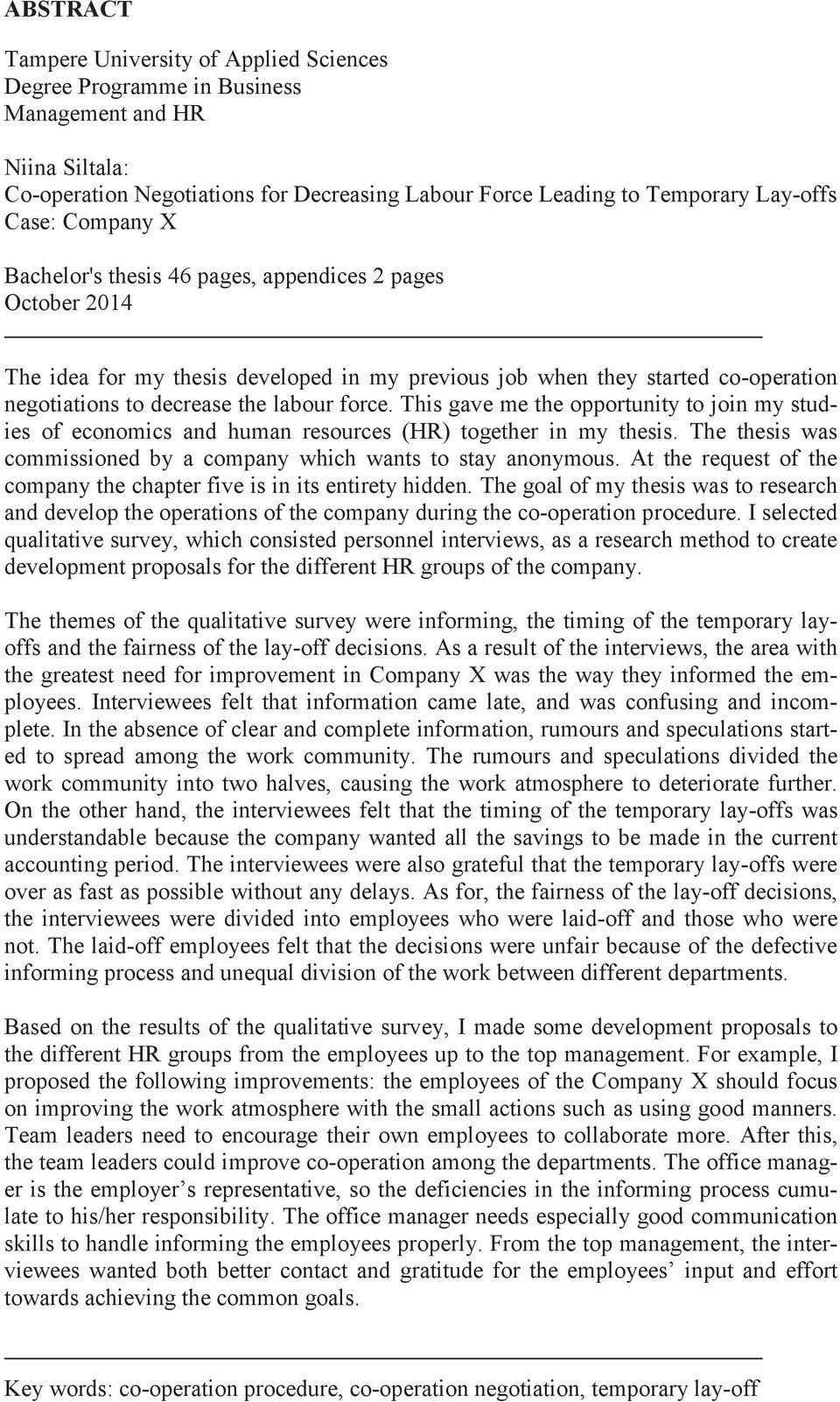 This gave me the opportunity to join my studies of economics and human resources (HR) together in my thesis. The thesis was commissioned by a company which wants to stay anonymous.