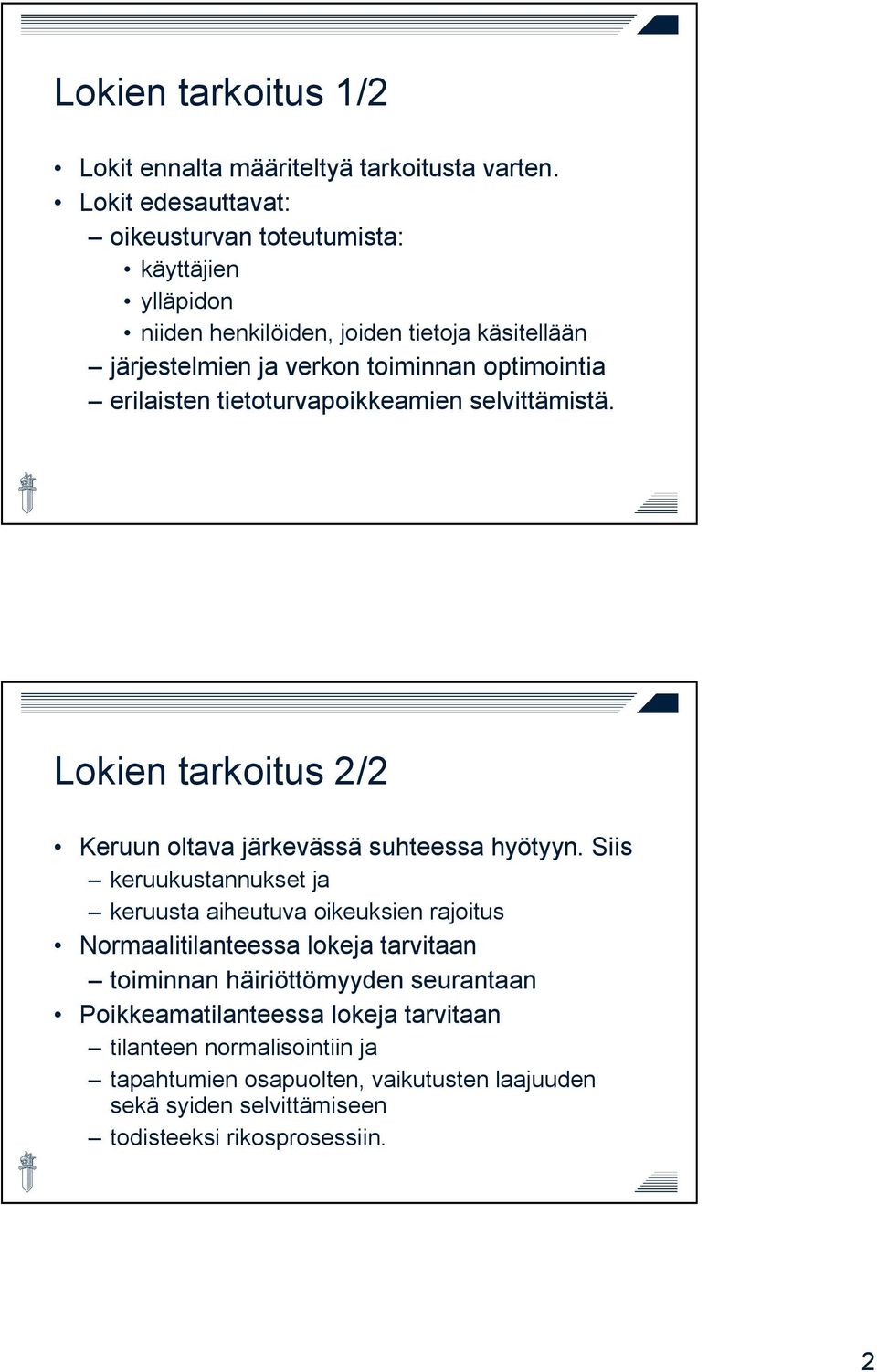 erilaisten tietoturvapoikkeamien selvittämistä. Lokien tarkoitus 2/2 Keruun oltava järkevässä suhteessa hyötyyn.