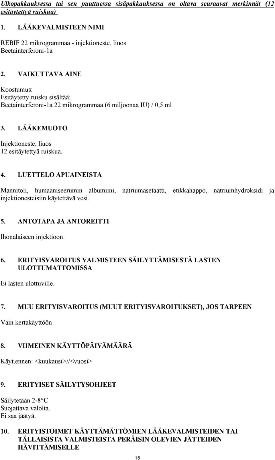 LUETTELO APUAINEISTA Mannitoli, humaaniseerumin albumiini, natriumasetaatti, etikkahappo, natriumhydroksidi ja injektionesteisiin käytettävä vesi. 5. ANTOTAPA JA ANTOREITTI Ihonalaiseen injektioon. 6.