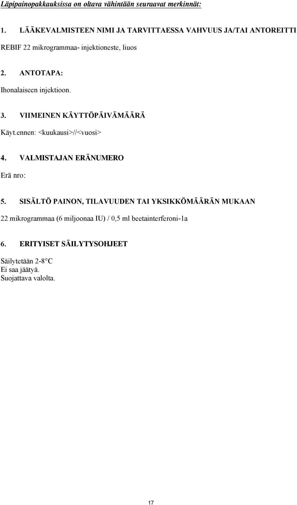 ANTOTAPA: Ihonalaiseen injektioon. 3. VIIMEINEN KÄYTTÖPÄIVÄMÄÄRÄ Käyt.ennen: <kuukausi>//<vuosi> 4.