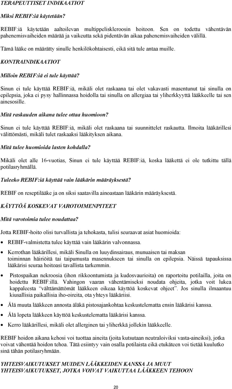 KONTRAINDIKAATIOT Milloin REBIF:iä ei tule käyttää?