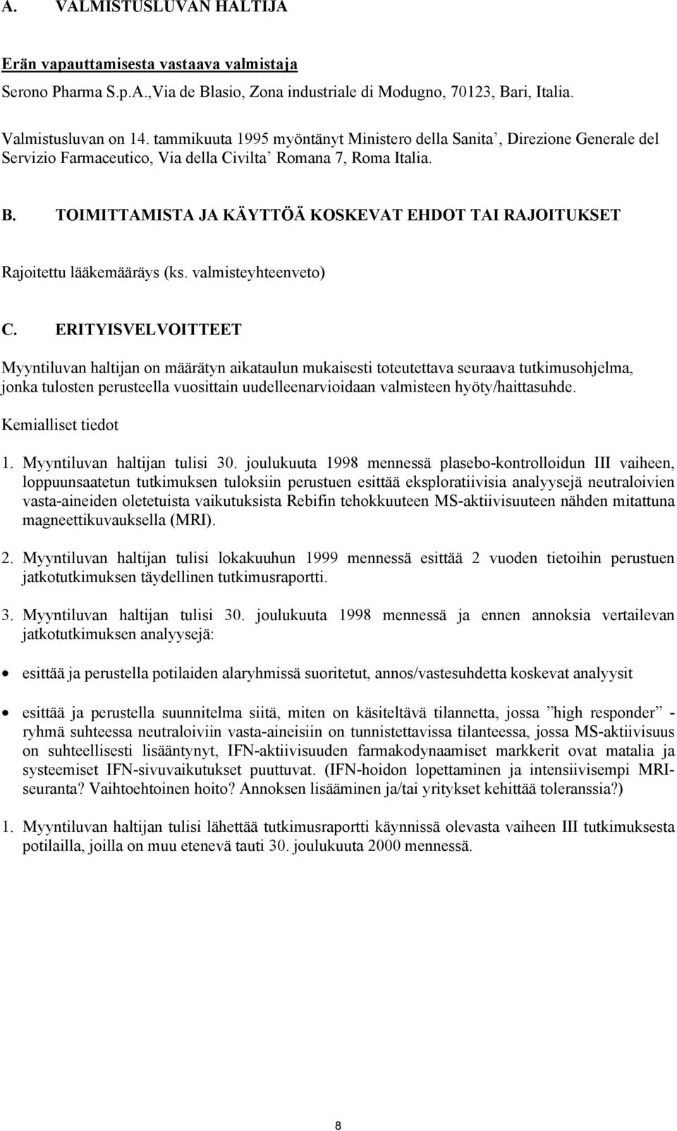 TOIMITTAMISTA JA KÄYTTÖÄ KOSKEVAT EHDOT TAI RAJOITUKSET Rajoitettu lääkemääräys (ks. valmisteyhteenveto) C.