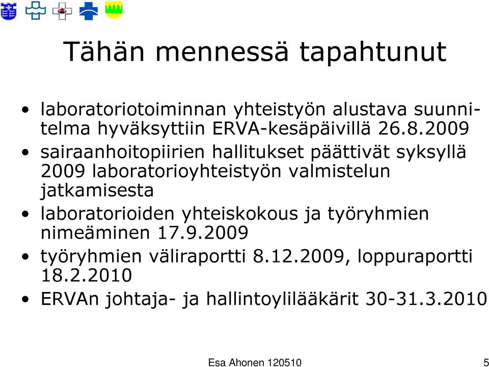 2009 sairaanhoitopiirien hallitukset päättivät syksyllä 2009 laboratorioyhteistyön valmistelun