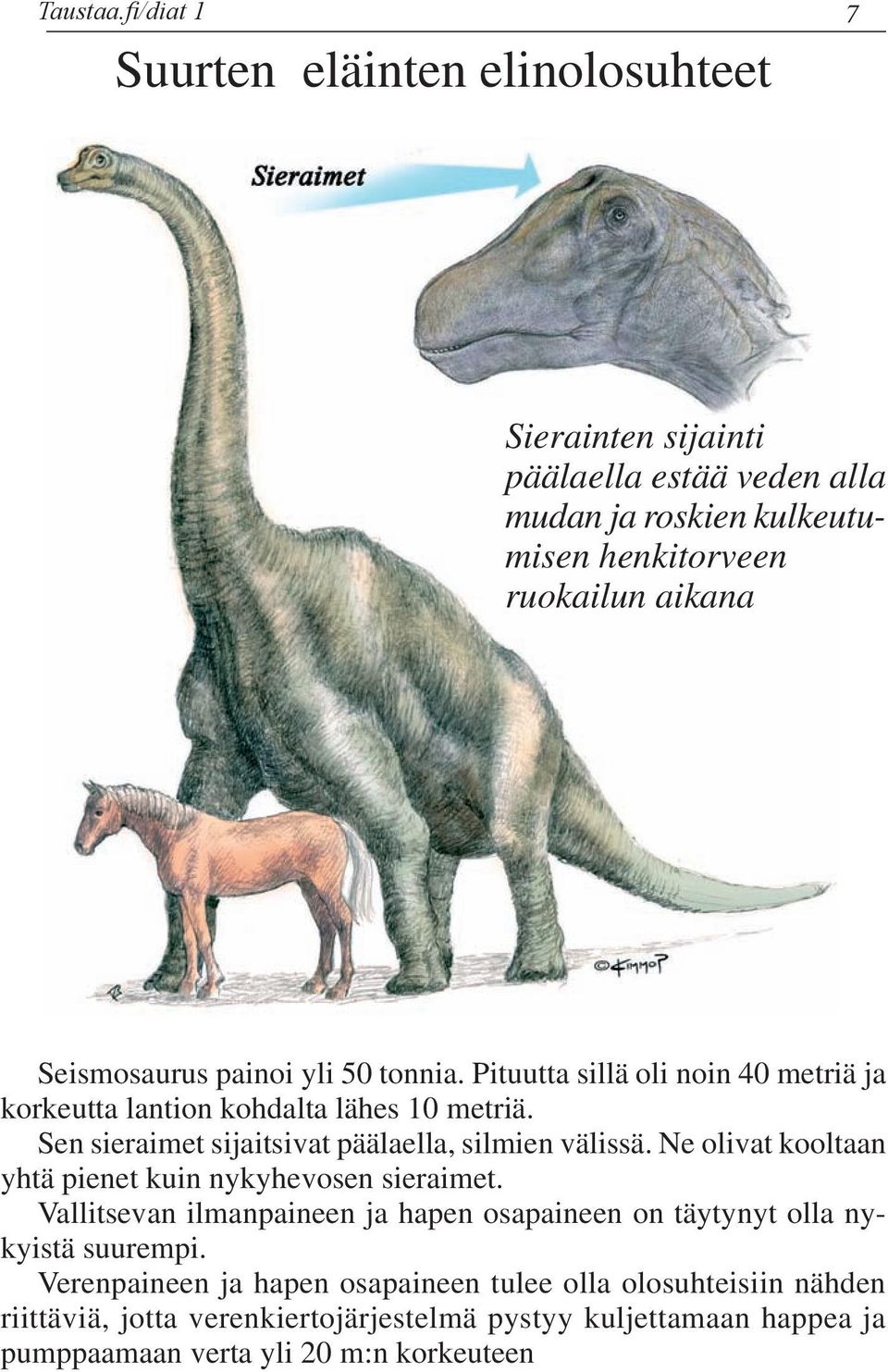 Seismosaurus painoi yli 50 tonnia. Pituutta sillä oli noin 40 metriä ja korkeutta lantion kohdalta lähes 10 metriä.