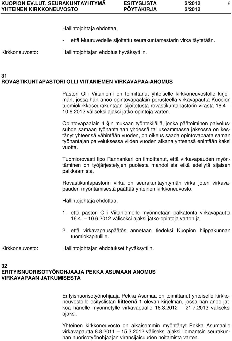 Kuopion tuomiokirkkoseurakuntaan sijoitetusta rovastikuntapastorin virasta 16.4 10.6.2012 väliseksi ajaksi jatko-opintoja varten.