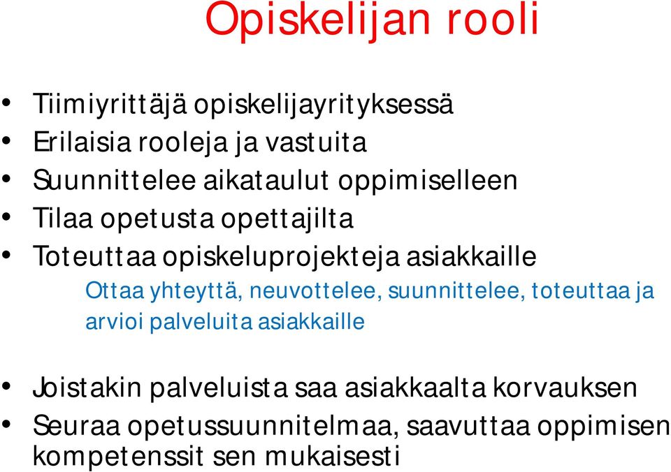 yhteyttä, neuvottelee, suunnittelee, toteuttaa ja arvioi palveluita asiakkaille Joistakin