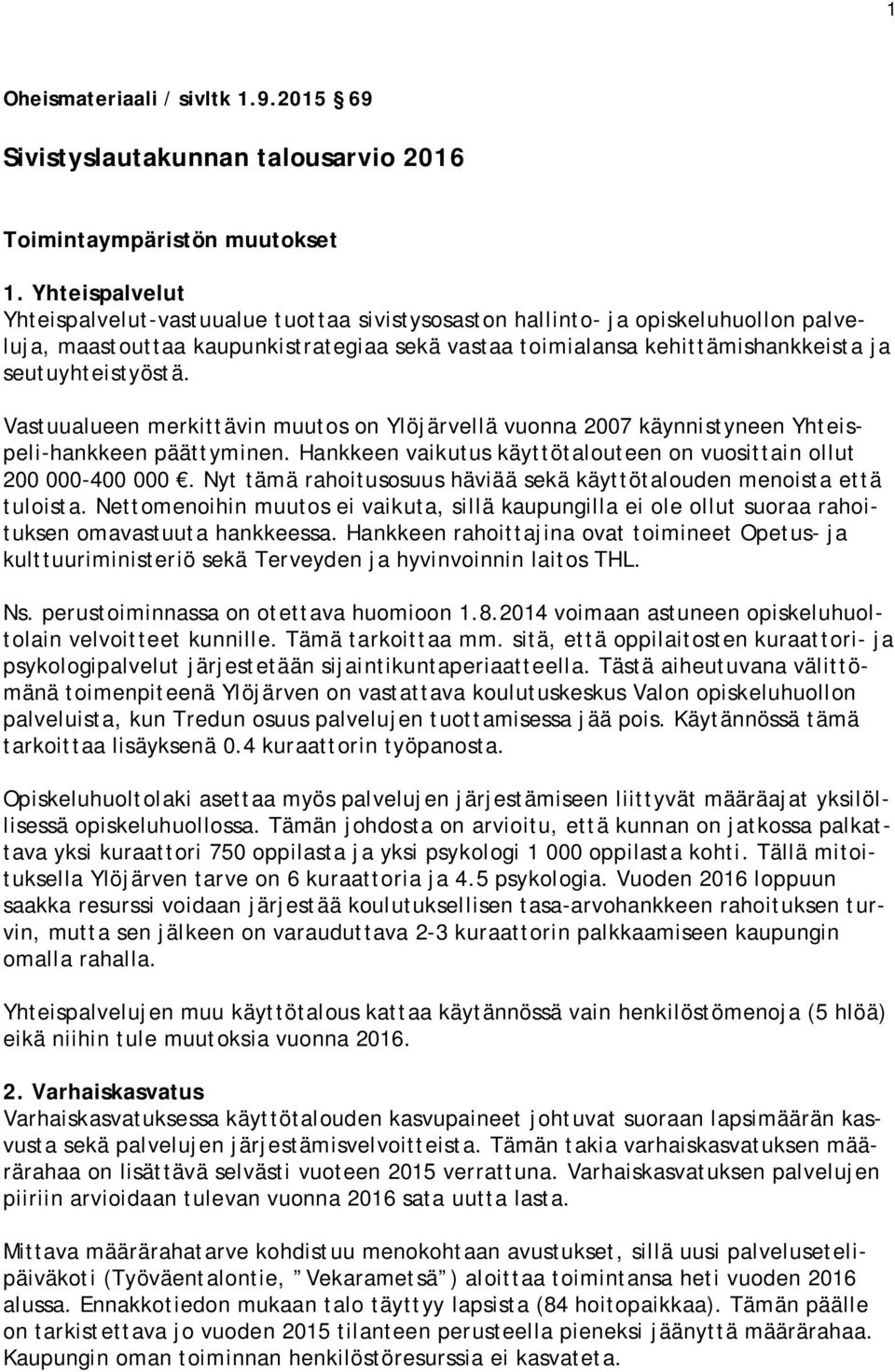 vastaa toimialansa kehittämishankkeista ja seutuyhteistyöstä. Vastuualueen merkittävin muutos on Ylöjärvellä vuonna 2007 käynnistyneen Yhteispeli-hankkeen päättyminen.