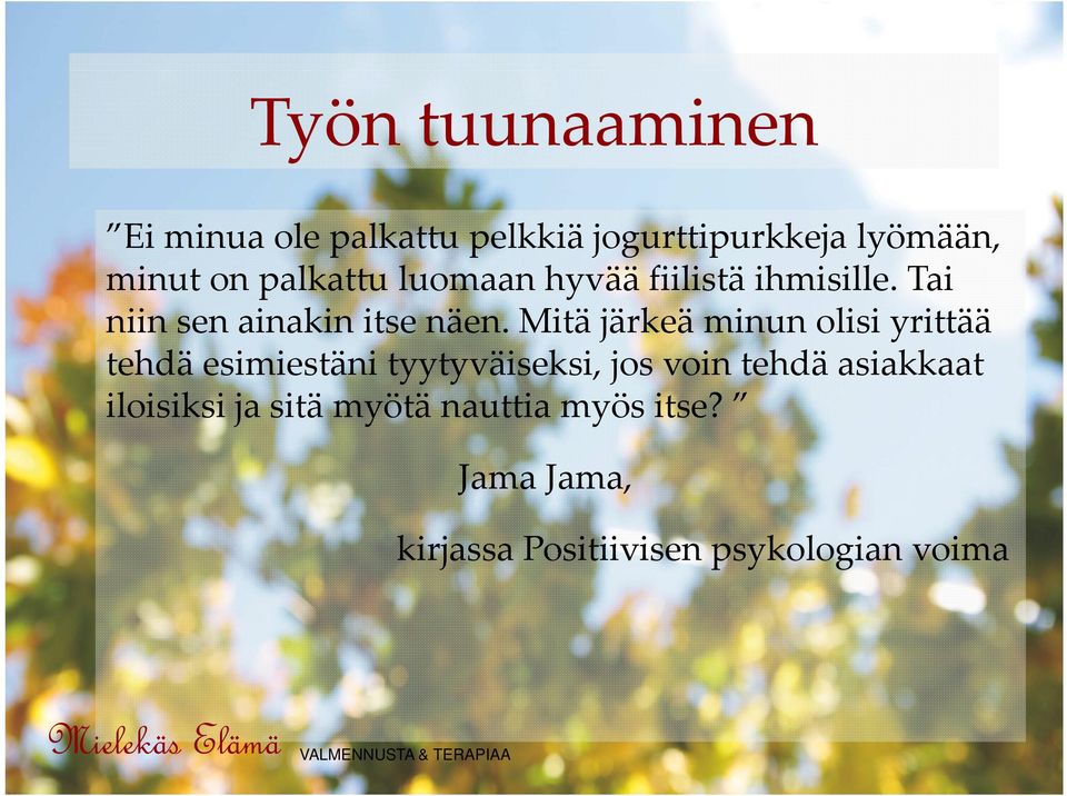 Mitä järkeä minun olisi yrittää tehdä esimiestäni tyytyväiseksi, jos voin tehdä