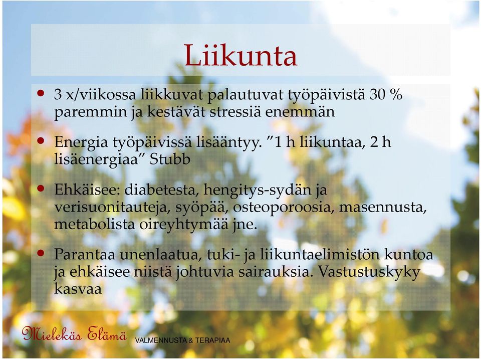 1 h liikuntaa, 2 h lisäenergiaa Stubb Ehkäisee: diabetesta, hengitys sydän ja verisuonitauteja,