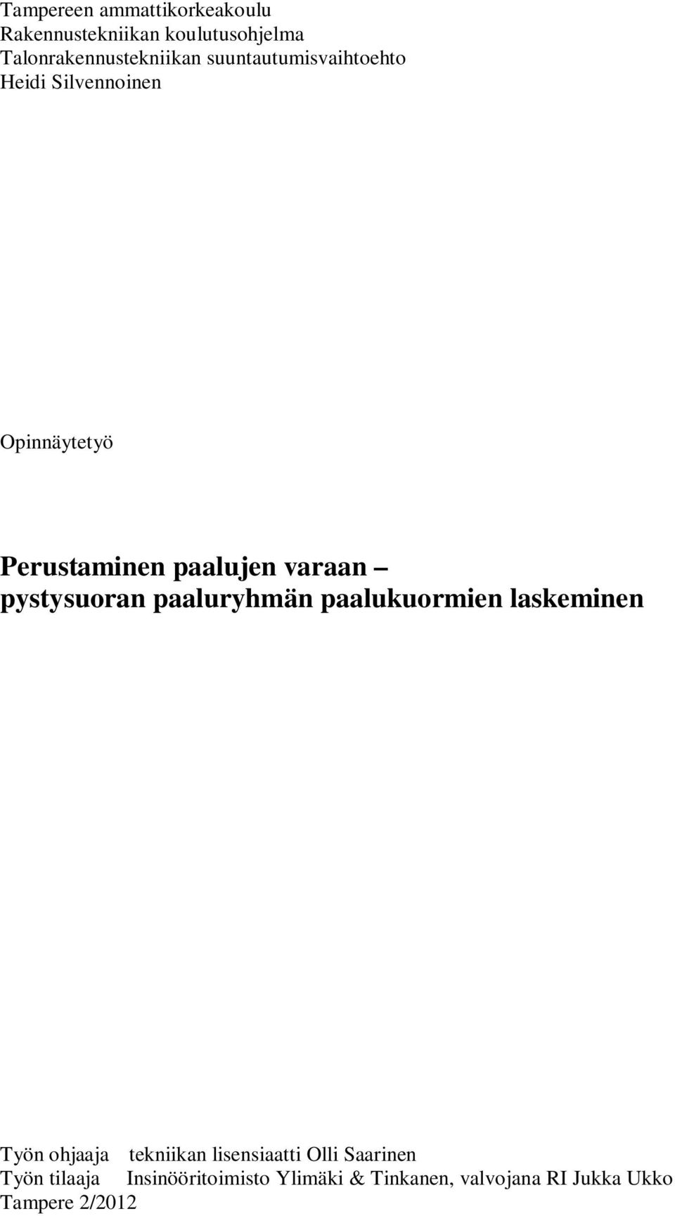 pystysuoran paaluryhmän paalukuormien laskeminen Työn ohjaaja tekniikan lisensiaatti Olli