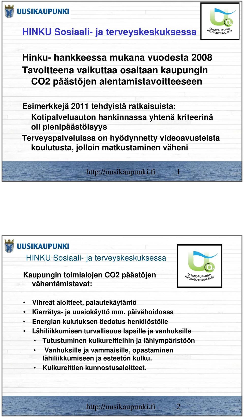 fi 1 Kaupungin toimialojen CO2 päästöjen vähentämistavat: Vihreät aloitteet, palautekäytäntö Kierrätys- ja uusiokäyttö mm.