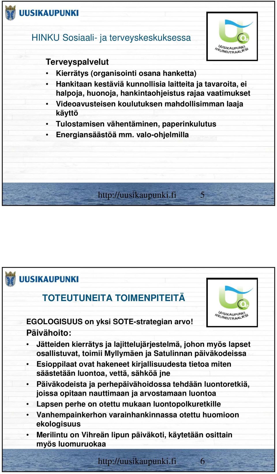 Päivähoito: Jätteiden kierrätys ja lajittelujärjestelmä, johon myös lapset osallistuvat, toimii Myllymäen ja Satulinnan päiväkodeissa Esioppilaat ovat hakeneet kirjallisuudesta tietoa miten