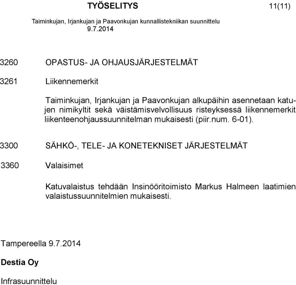 liikenteenohjaussuunnitelman mukaisesti (piir.num. 6-01).