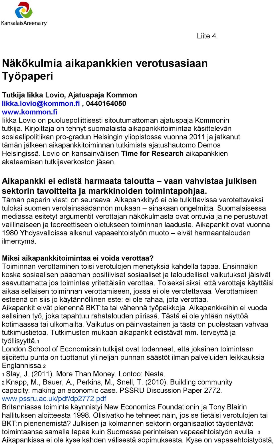 ajatushautomo Demos Helsingissä. Lovio on kansainvälisen Time for Research aikapankkien akateemisen tutkijaverkoston jäsen.