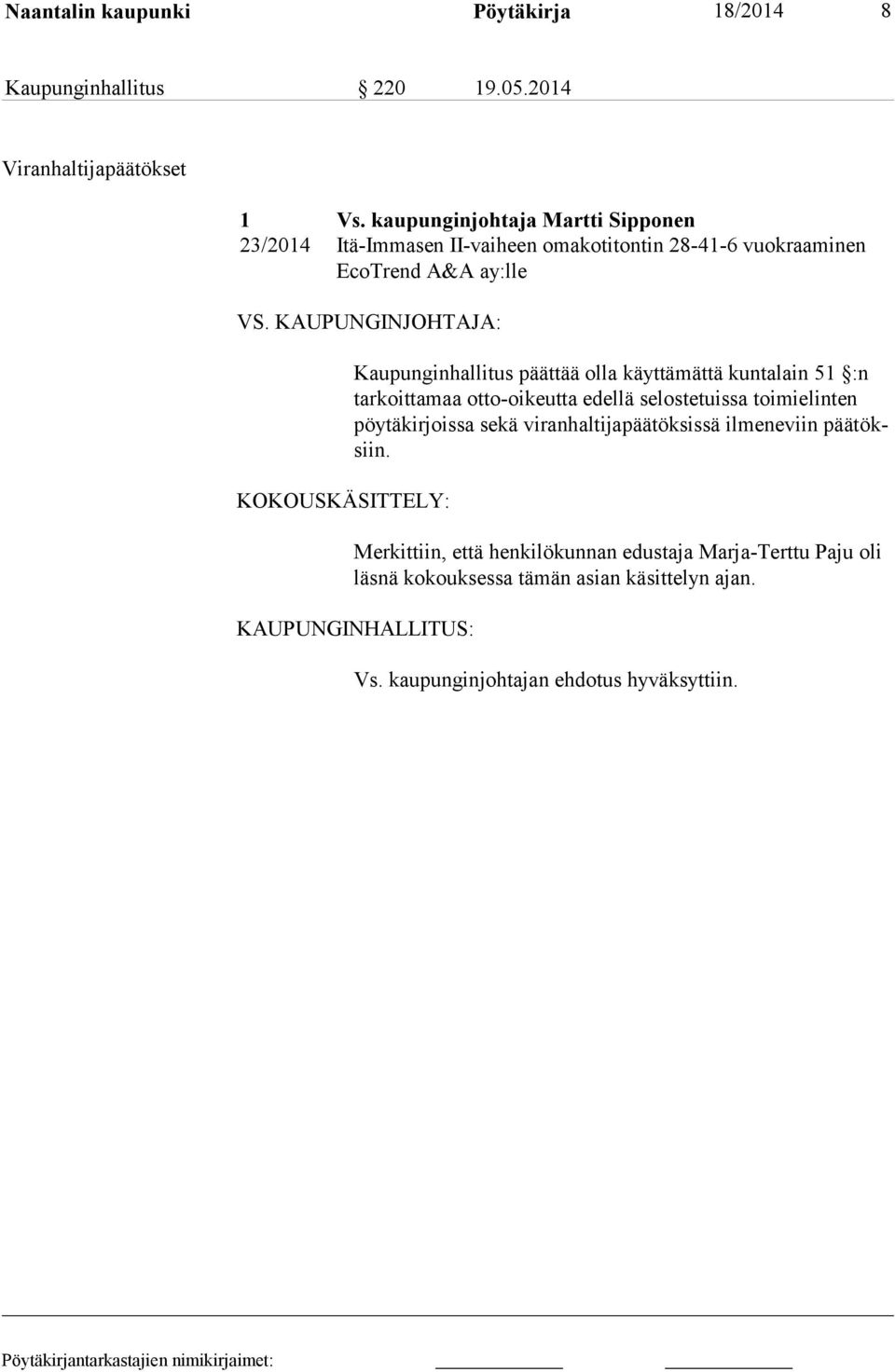 KAUPUNGINJOHTAJA: KOKOUSKÄSITTELY: Kaupunginhallitus päättää olla käyttämättä kuntalain 51 :n tarkoittamaa ot to-oikeutta edellä seloste tuissa