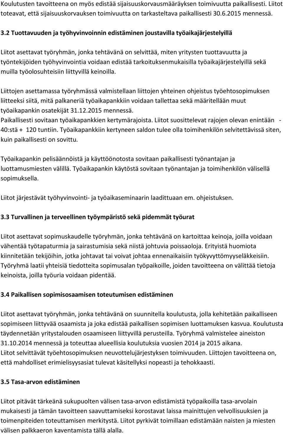 työhyvinvointia voidaan edistää tarkoituksenmukaisilla työaikajärjestelyillä sekä muilla työolosuhteisiin liittyvillä keinoilla.