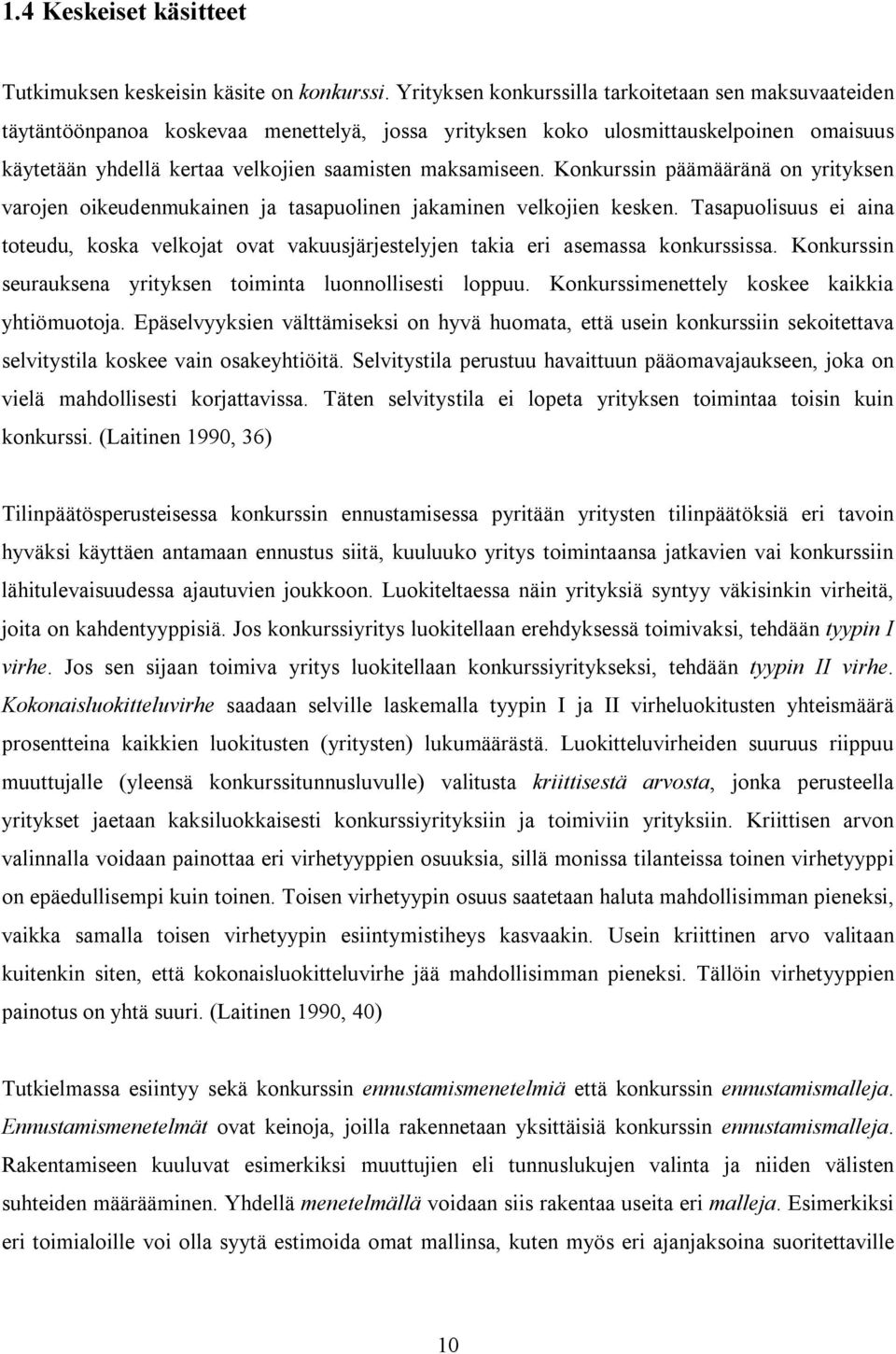 Konkurssin päämääränä on yrityksen varojen oikeudenmukainen ja tasapuolinen jakaminen velkojien kesken.