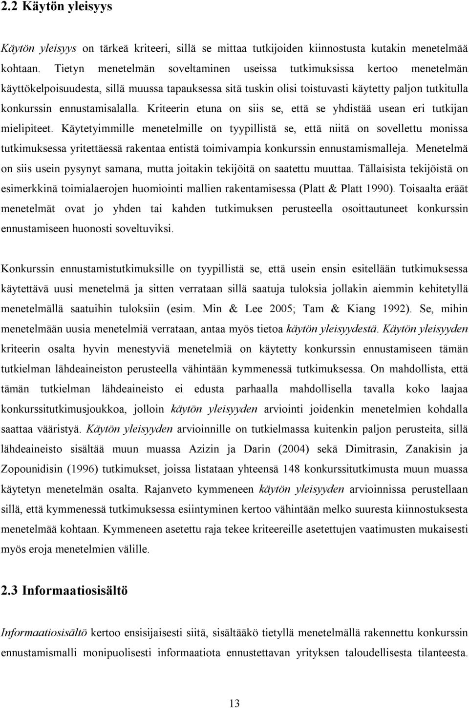 ennustamisalalla. Kriteerin etuna on siis se, että se yhdistää usean eri tutkijan mielipiteet.