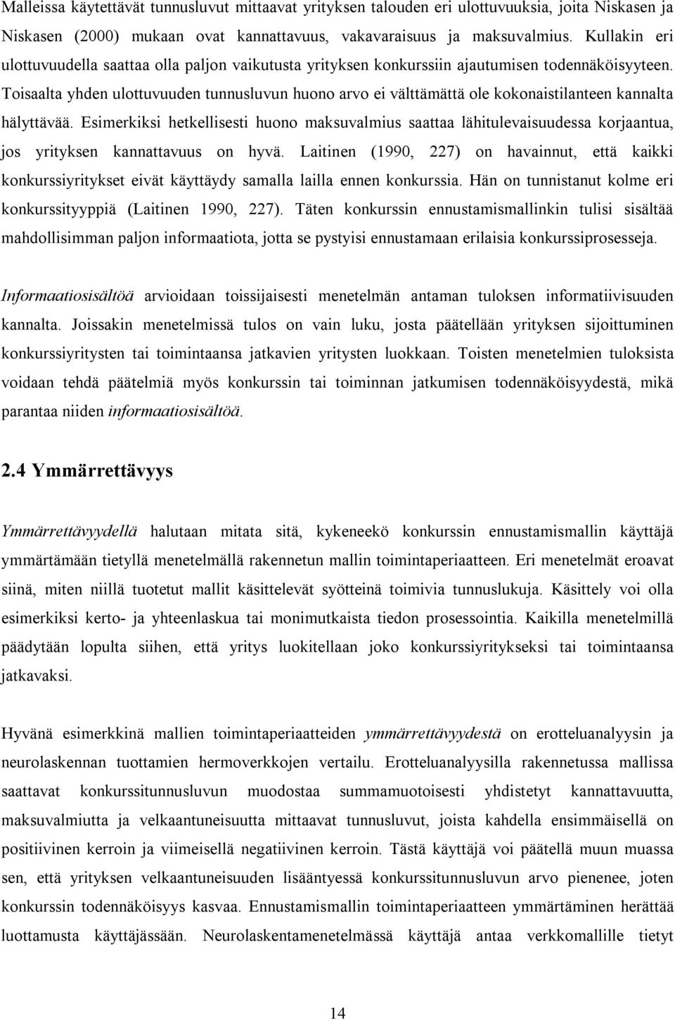 Toisaalta yhden ulottuvuuden tunnusluvun huono arvo ei välttämättä ole kokonaistilanteen kannalta hälyttävää.