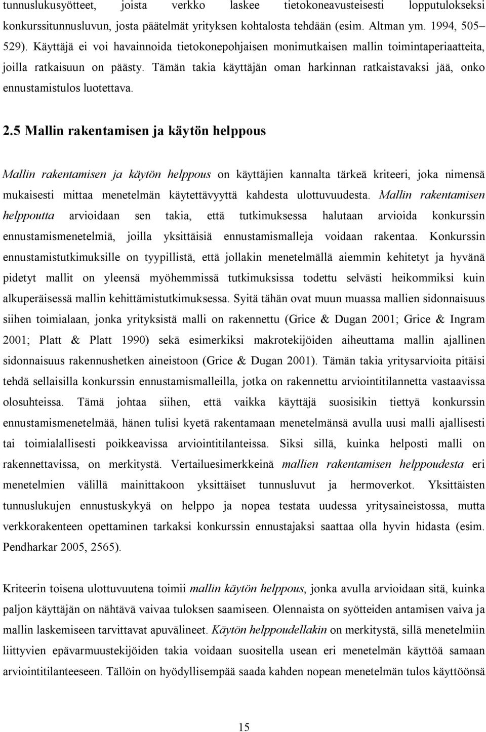Tämän takia käyttäjän oman harkinnan ratkaistavaksi jää, onko ennustamistulos luotettava. 2.