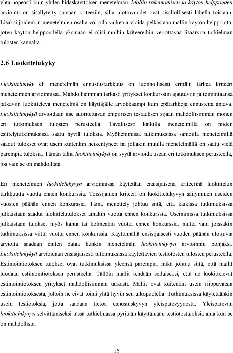 tulosten kannalta. 2.6 Luokittelukyky Luokittelukyky eli menetelmän ennustustarkkuus on luonnollisesti erittäin tärkeä kriteeri menetelmien arvioinnissa.