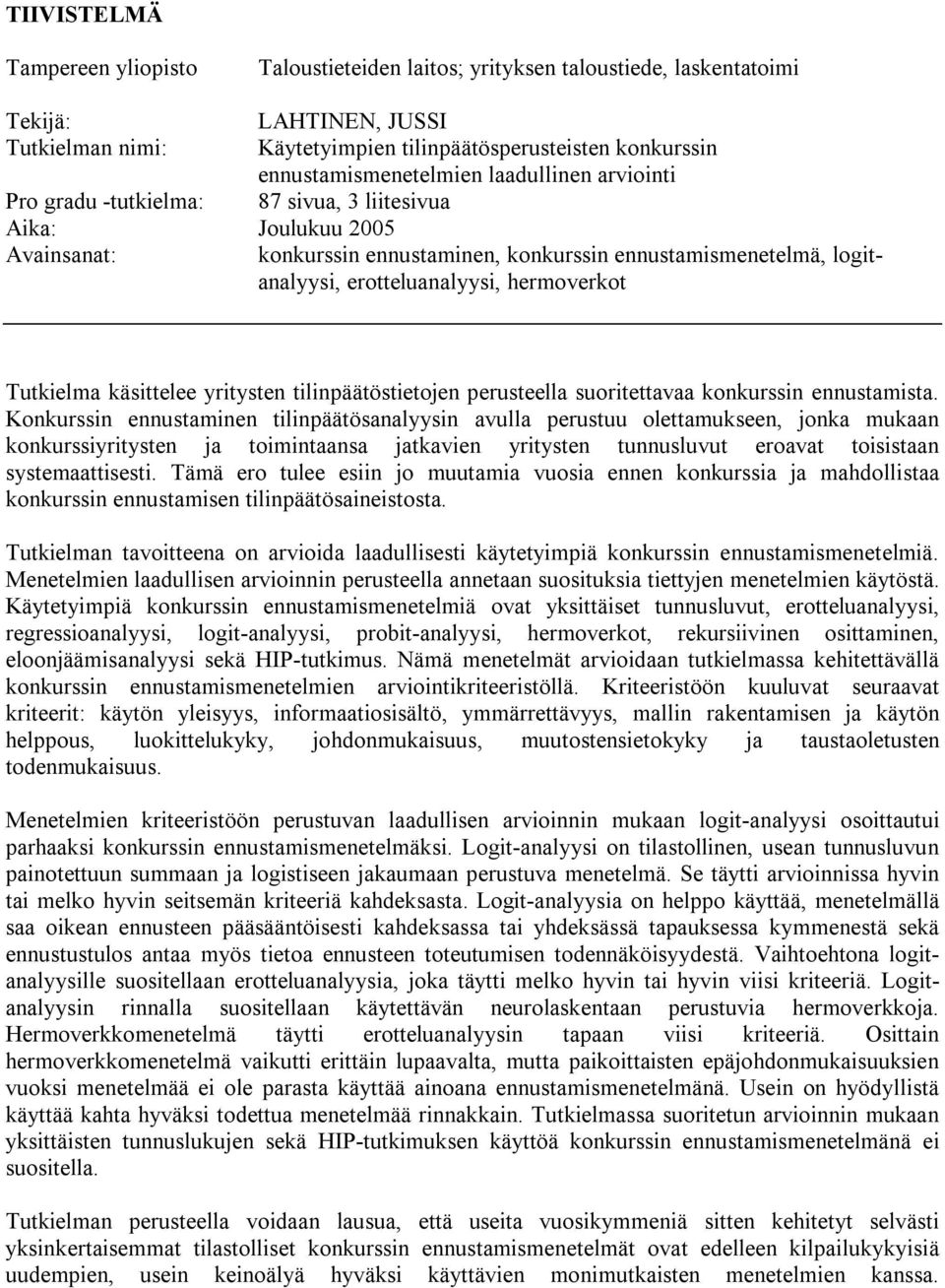 erotteluanalyysi, hermoverkot Tutkielma käsittelee yritysten tilinpäätöstietojen perusteella suoritettavaa konkurssin ennustamista.