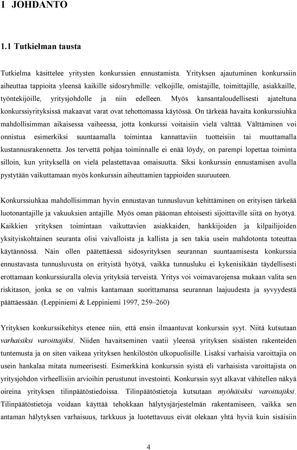 Myös kansantaloudellisesti ajateltuna konkurssiyrityksissä makaavat varat ovat tehottomassa käytössä.