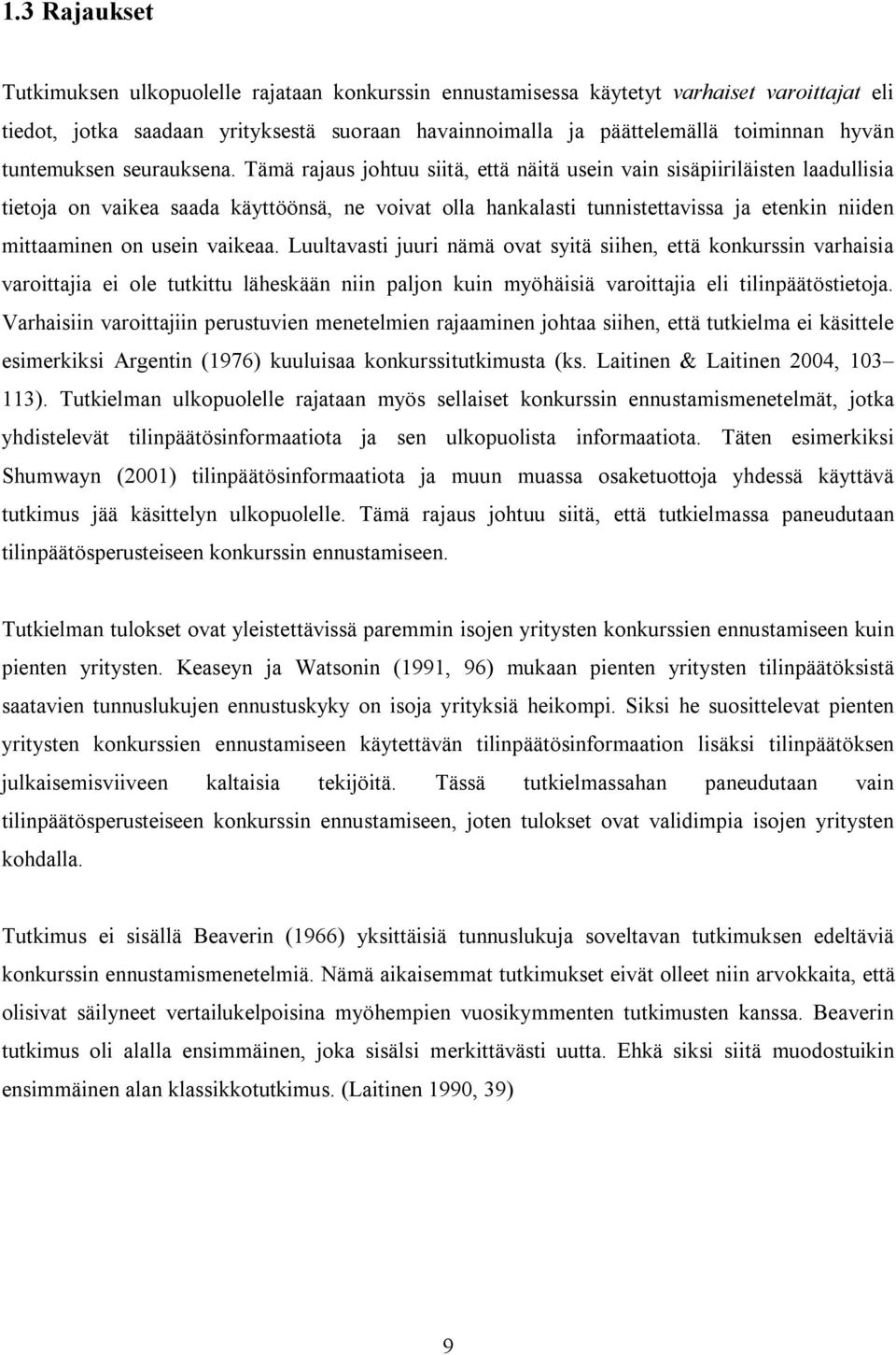 Tämä rajaus johtuu siitä, että näitä usein vain sisäpiiriläisten laadullisia tietoja on vaikea saada käyttöönsä, ne voivat olla hankalasti tunnistettavissa ja etenkin niiden mittaaminen on usein
