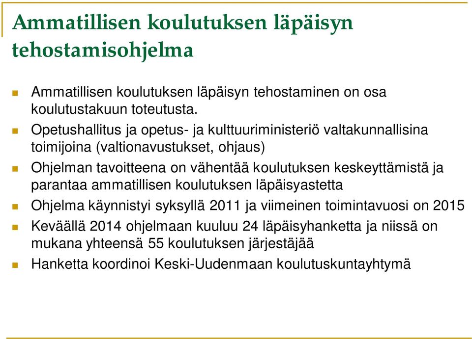 koulutuksen keskeyttämistä ja parantaa ammatillisen koulutuksen läpäisyastetta Ohjelma käynnistyi syksyllä 2011 ja viimeinen toimintavuosi on