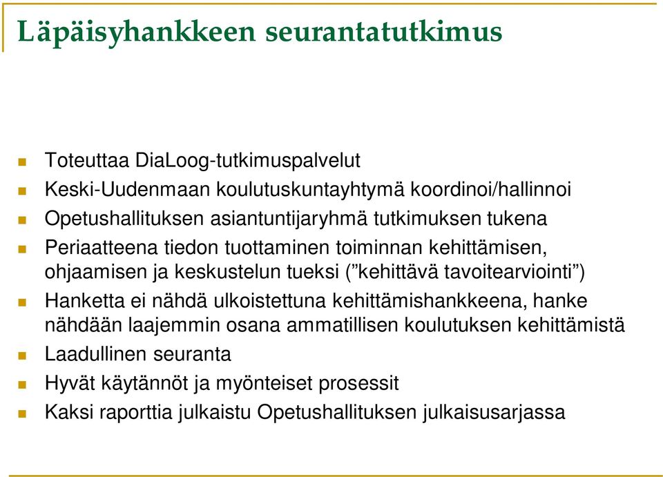 keskustelun tueksi ( kehittävä tavoitearviointi ) Hanketta ei nähdä ulkoistettuna kehittämishankkeena, hanke nähdään laajemmin osana