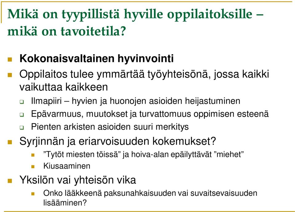 huonojen asioiden heijastuminen Epävarmuus, muutokset ja turvattomuus oppimisen esteenä Pienten arkisten asioiden suuri merkitys