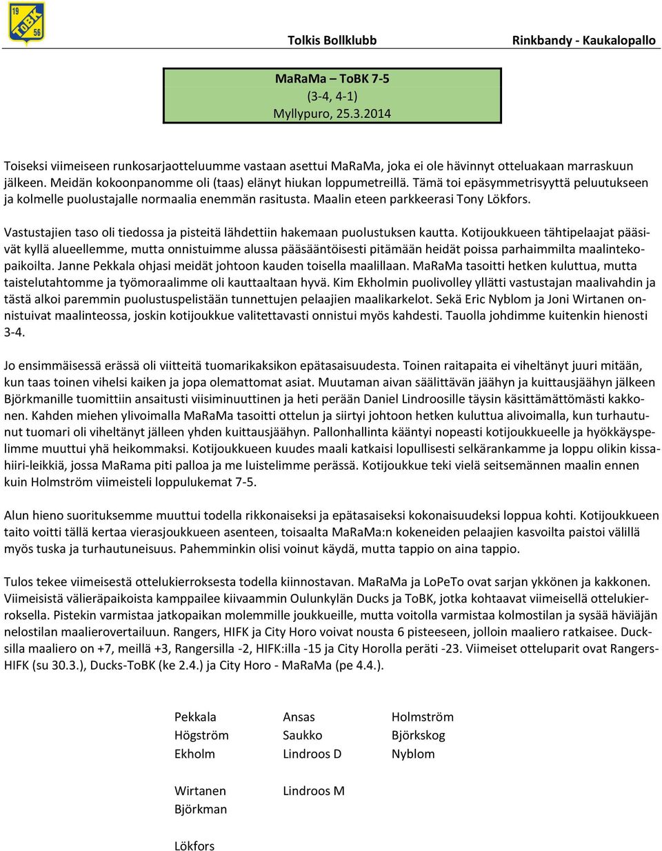 Vastustajien taso oli tiedossa ja pisteitä lähdettiin hakemaan puolustuksen kautta.
