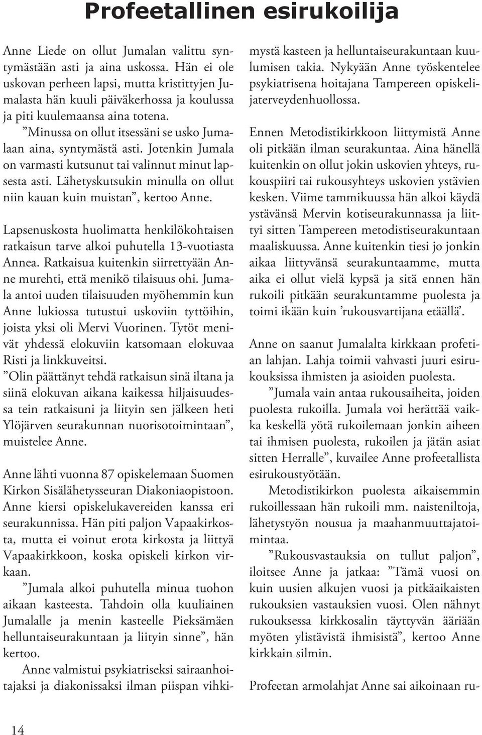 Jotenkin Jumala on varmasti kutsunut tai valinnut minut lapsesta asti. Lähetyskutsukin minulla on ollut niin kauan kuin muistan, kertoo Anne.