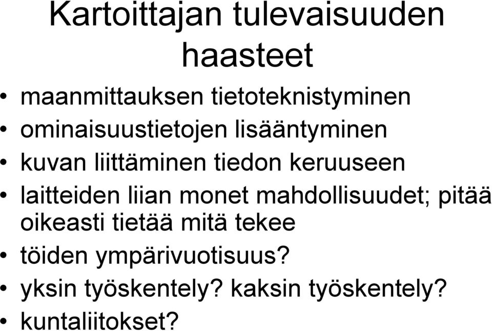 laitteiden liian monet mahdollisuudet; pitää oikeasti tietää mitä tekee