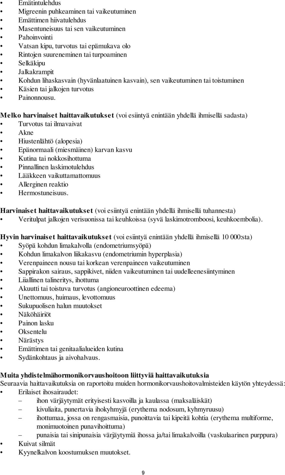 Melko harvinaiset haittavaikutukset (voi esiintyä enintään yhdellä ihmisellä sadasta) Turvotus tai ilmavaivat Akne Hiustenlähtö (alopesia) Epänormaali (miesmäinen) karvan kasvu Kutina tai