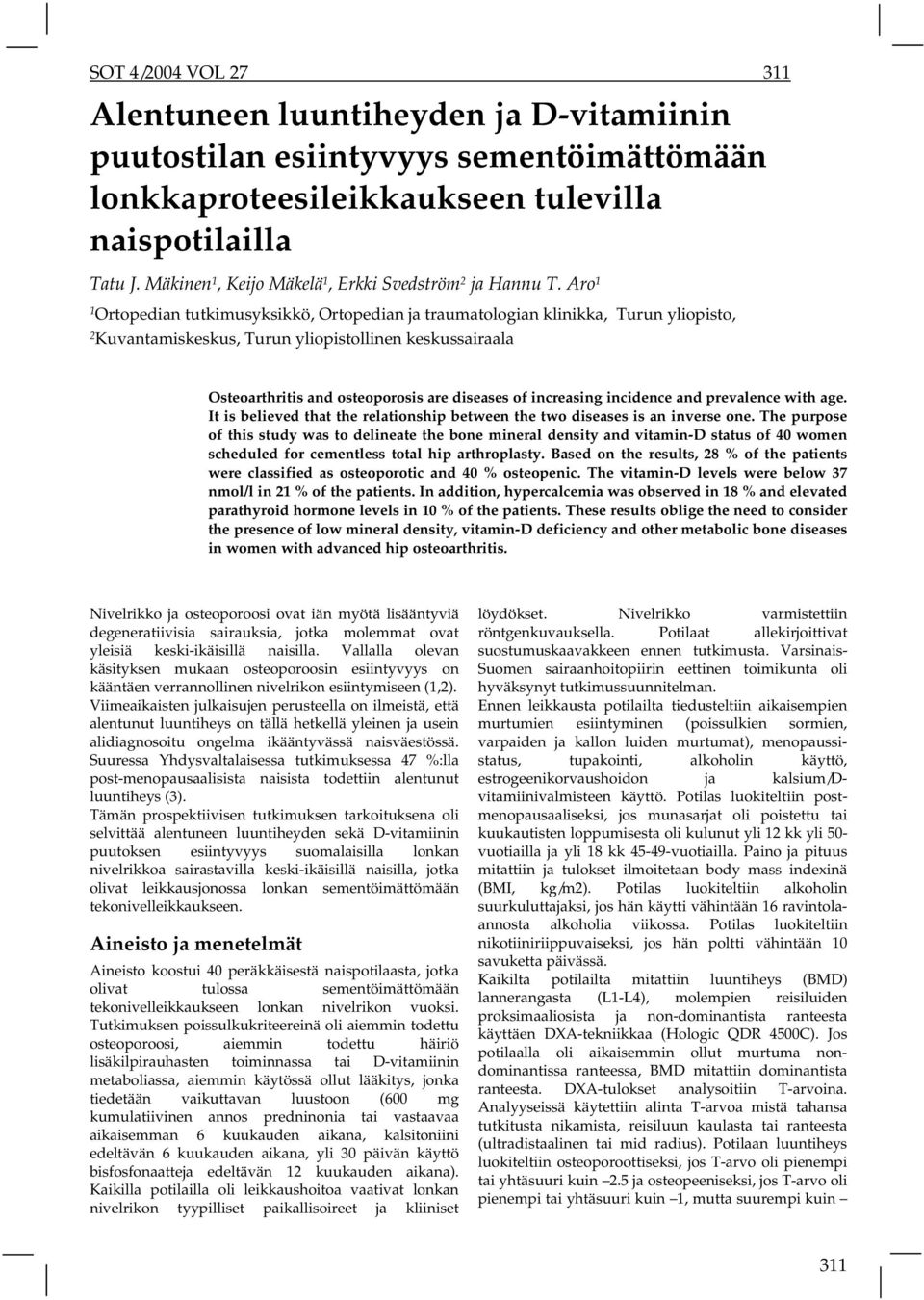 Aro 1 1 Ortopedian tutkimusyksikkö, Ortopedian ja traumatologian klinikka, Turun yliopisto, 2 Kuvantamiskeskus, Turun yliopistollinen keskussairaala Osteoarthritis and osteoporosis are diseases of